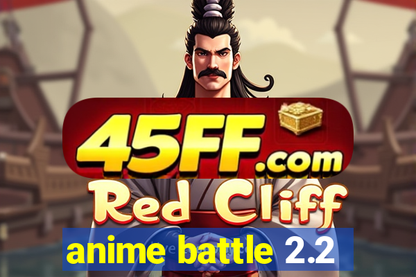 anime battle 2.2